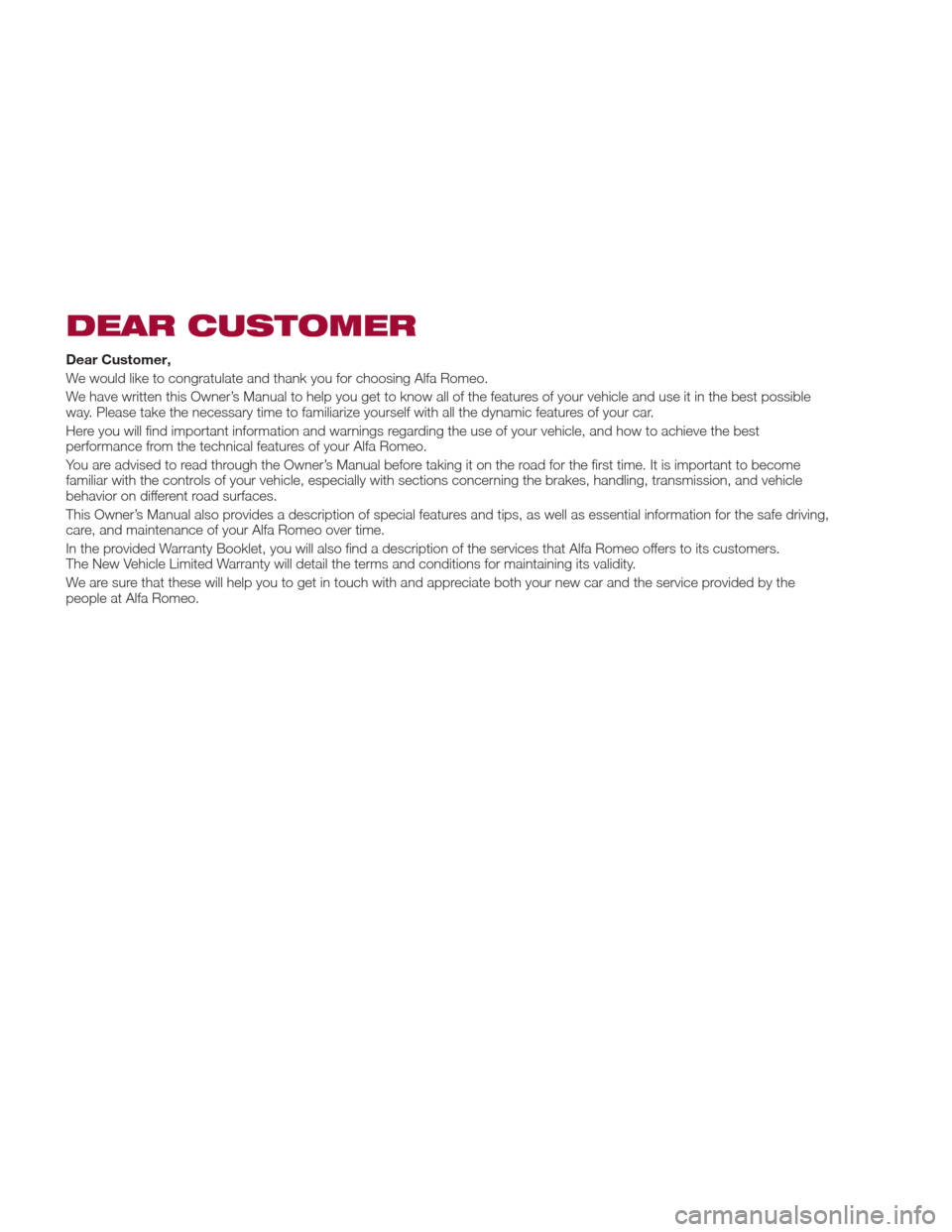 Alfa Romeo Giulia Quadrifoglio 2017 Owners Manual DEAR CUSTOMER
Dear Customer,
We would like to congratulate and thank you for choosing Alfa Romeo.
We have written this Owner’s Manual to help you get to know all of the features of your vehicle and Alfa Romeo Giulia Quadrifoglio 2017 Owners Manual DEAR CUSTOMER
Dear Customer,
We would like to congratulate and thank you for choosing Alfa Romeo.
We have written this Owner’s Manual to help you get to know all of the features of your vehicle and