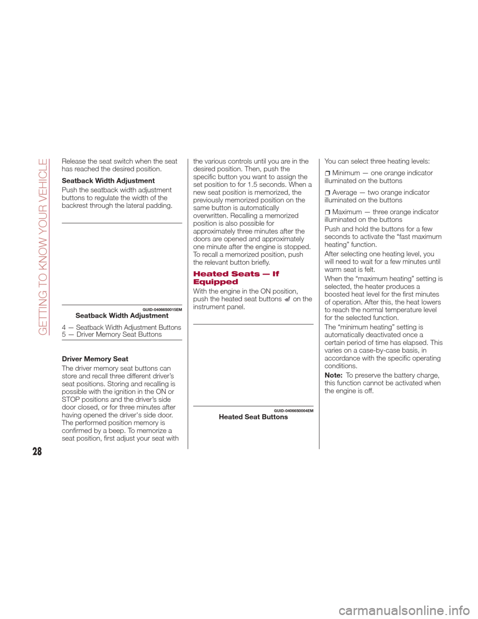 Alfa Romeo Giulia Quadrifoglio 2017 Owners Manual Release the seat switch when the seat
has reached the desired position.
Seatback Width Adjustment
Push the seatback width adjustment
buttons to regulate the width of the
backrest through the lateral p Alfa Romeo Giulia Quadrifoglio 2017 Owners Manual Release the seat switch when the seat
has reached the desired position.
Seatback Width Adjustment
Push the seatback width adjustment
buttons to regulate the width of the
backrest through the lateral p