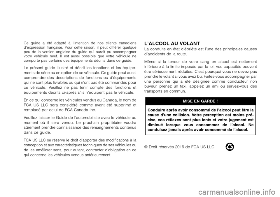 Alfa Romeo Giulia Quadrifoglio 2017 Manuel du propriétaire (in French) Ce guide a été adapté à l’intention de nos clients canadiens
d’expression française. Pour cette raison, il peut différer quelque
peu de la version anglaise du guide qui aurait pu accompagner Alfa Romeo Giulia Quadrifoglio 2017 Manuel du propriétaire (in French) Ce guide a été adapté à l’intention de nos clients canadiens
d’expression française. Pour cette raison, il peut différer quelque
peu de la version anglaise du guide qui aurait pu accompagner