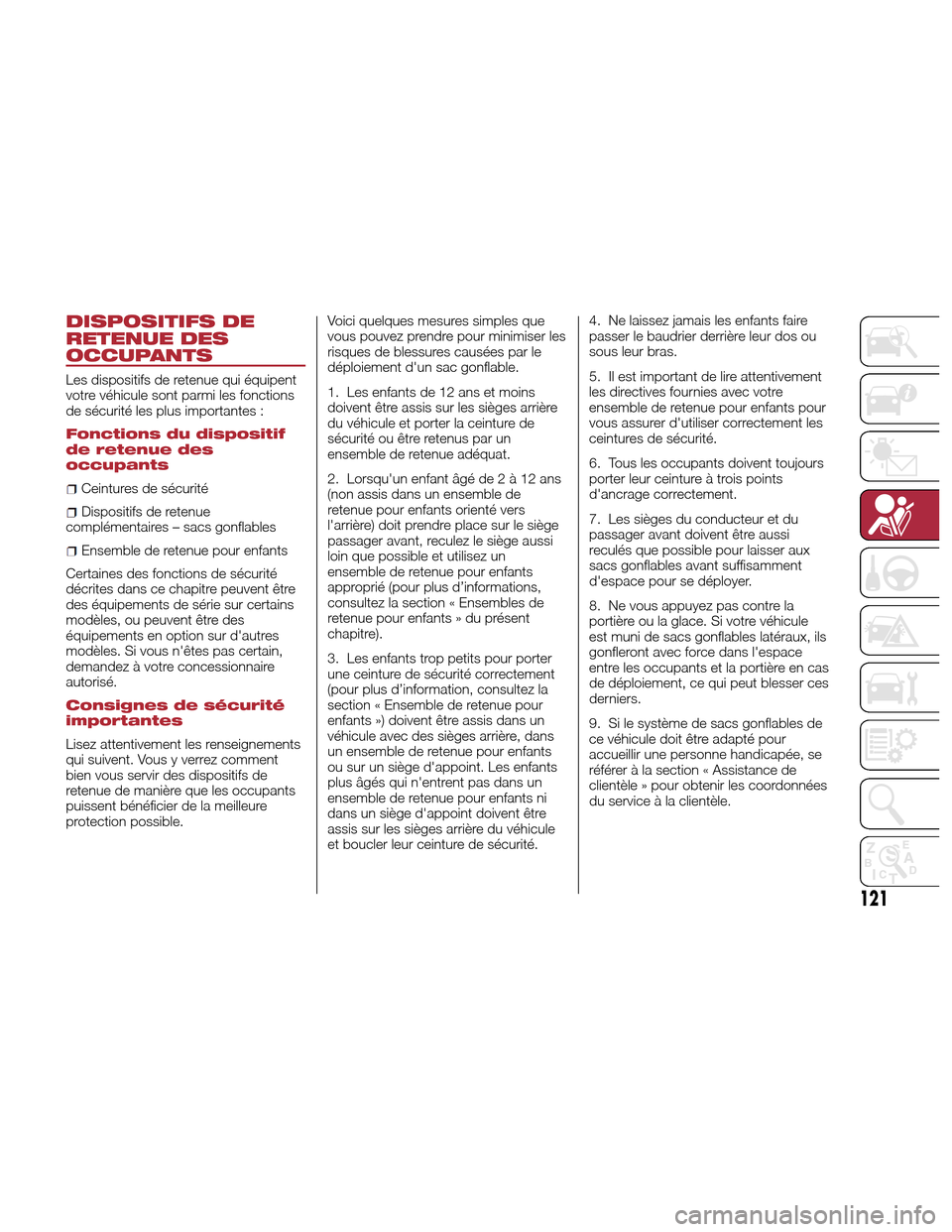 Alfa Romeo Giulia Quadrifoglio 2017 Manuel du propriétaire (in French) DISPOSITIFS DE
RETENUE DES
OCCUPANTS
Les dispositifs de retenue qui équipent
votre véhicule sont parmi les fonctions
de sécurité les plus importantes :
Fonctions du dispositif
de retenue des
occup Alfa Romeo Giulia Quadrifoglio 2017 Manuel du propriétaire (in French) DISPOSITIFS DE
RETENUE DES
OCCUPANTS
Les dispositifs de retenue qui équipent
votre véhicule sont parmi les fonctions
de sécurité les plus importantes :
Fonctions du dispositif
de retenue des
occup