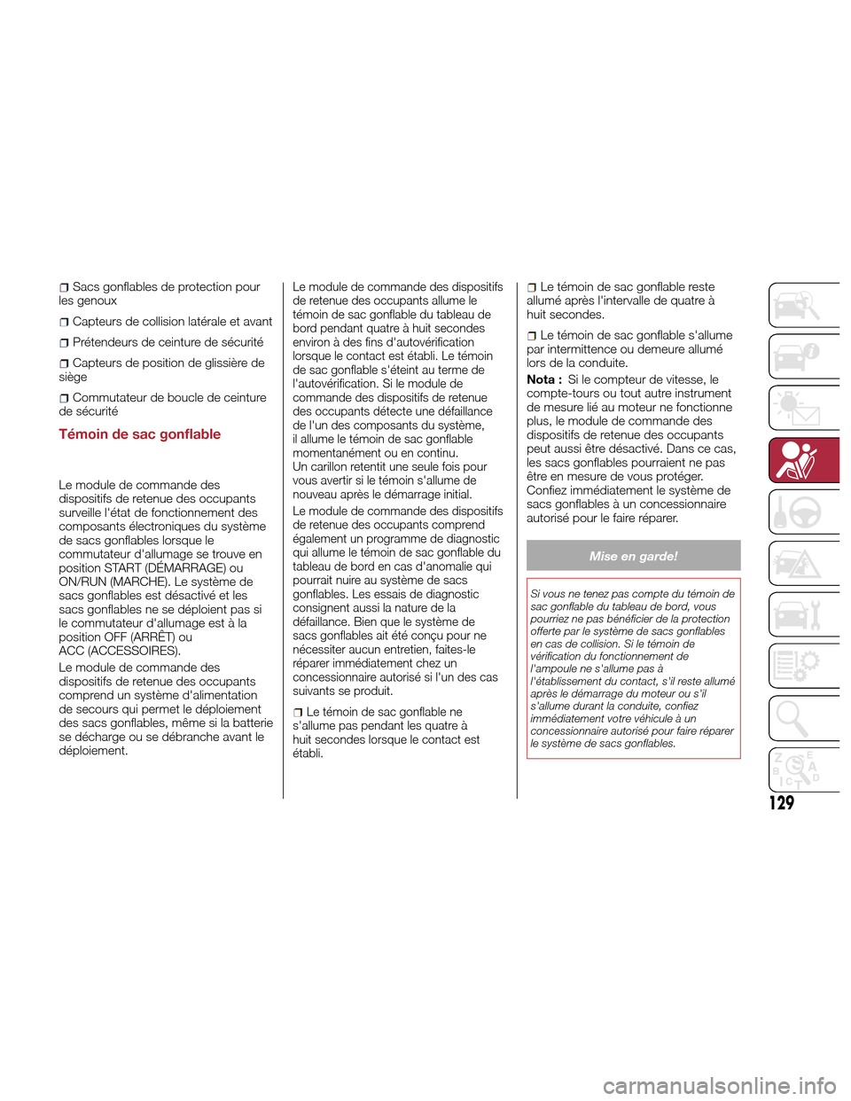 Alfa Romeo Giulia Quadrifoglio 2017 Manuel du propriétaire (in French) Sacs gonflables de protection pour
les genoux
Capteurs de collision latérale et avant
Prétendeurs de ceinture de sécurité
Capteurs de position de glissière de
siège
Commutateur de boucle de cein Alfa Romeo Giulia Quadrifoglio 2017 Manuel du propriétaire (in French) Sacs gonflables de protection pour
les genoux
Capteurs de collision latérale et avant
Prétendeurs de ceinture de sécurité
Capteurs de position de glissière de
siège
Commutateur de boucle de cein