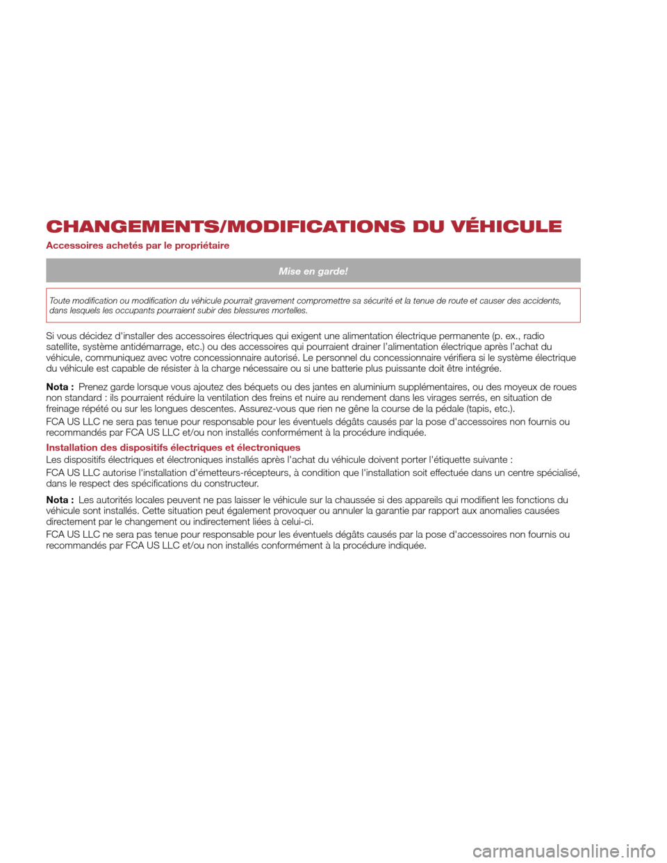 Alfa Romeo Giulia Quadrifoglio 2017 Manuel du propriétaire (in French) CHANGEMENTS/MODIFICATIONS DU VÉHICULE
Accessoires achetés par le propriétaire
Mise en garde!
Toute modification ou modification du véhicule pourrait gravement compromettre sa sécurité et la tenu Alfa Romeo Giulia Quadrifoglio 2017 Manuel du propriétaire (in French) CHANGEMENTS/MODIFICATIONS DU VÉHICULE
Accessoires achetés par le propriétaire
Mise en garde!
Toute modification ou modification du véhicule pourrait gravement compromettre sa sécurité et la tenu