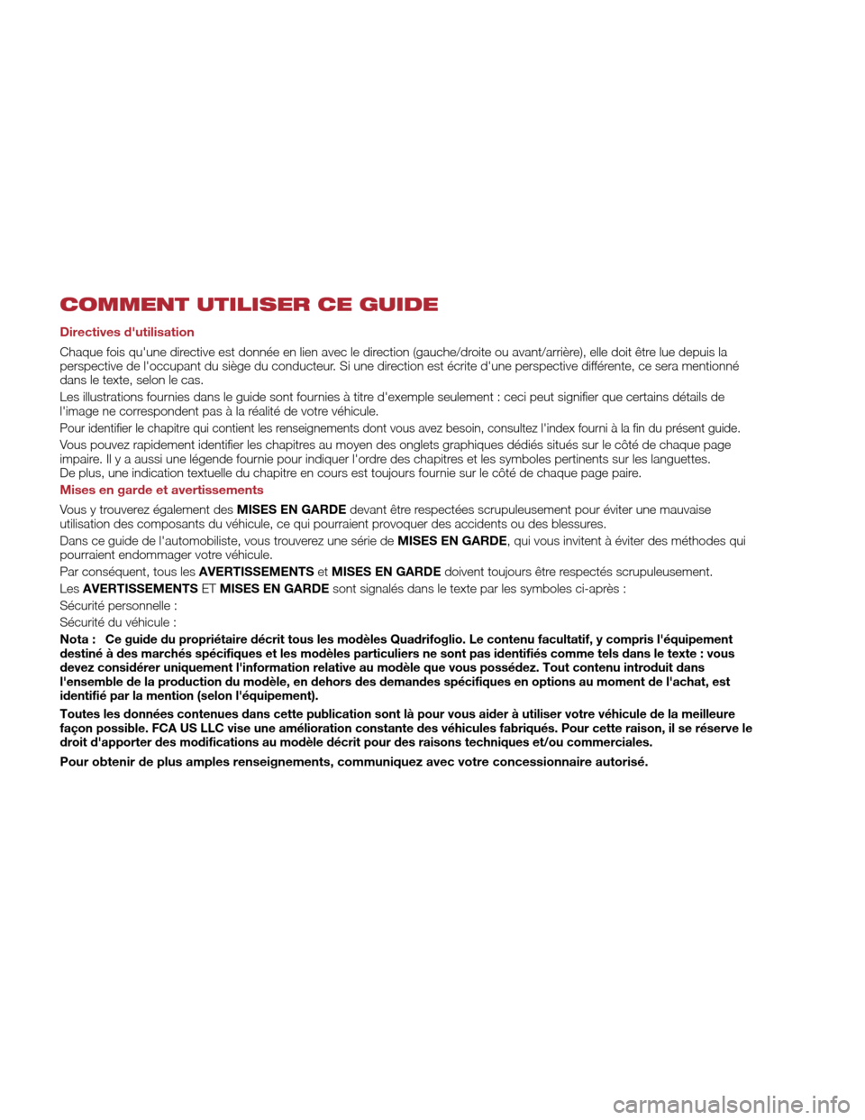 Alfa Romeo Giulia Quadrifoglio 2017 Manuel du propriétaire (in French) COMMENT UTILISER CE GUIDE
Directives dutilisation
Chaque fois quune directive est donnée en lien avec le direction (gauche/droite ou avant/arrière), elle doit être lue depuis la
perspective de l Alfa Romeo Giulia Quadrifoglio 2017 Manuel du propriétaire (in French) COMMENT UTILISER CE GUIDE
Directives dutilisation
Chaque fois quune directive est donnée en lien avec le direction (gauche/droite ou avant/arrière), elle doit être lue depuis la
perspective de l