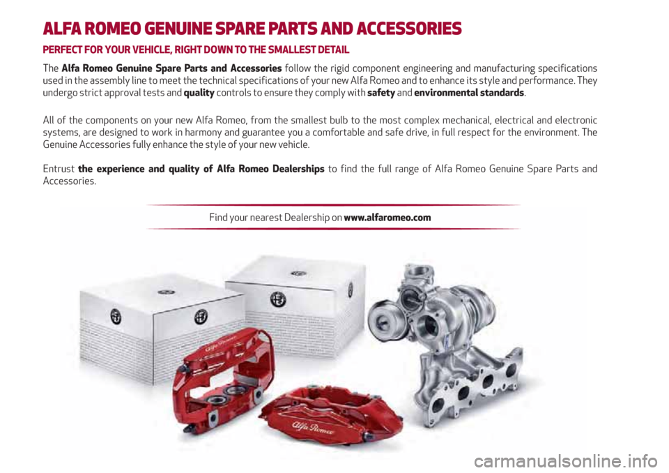 Alfa Romeo Giulietta 2020 Owners Manual ALFA ROMEO GENUINE SPARE PARTS AND ACCESSORIES
PERFECT FOR YOUR VEHICLE, RIGHT DOWN TO THE SMALLEST DETAIL
The Alfa Romeo Genuine Spare Parts and Accessories follow the rigid component engineering and Alfa Romeo Giulietta 2020 Owners Manual ALFA ROMEO GENUINE SPARE PARTS AND ACCESSORIES
PERFECT FOR YOUR VEHICLE, RIGHT DOWN TO THE SMALLEST DETAIL
The Alfa Romeo Genuine Spare Parts and Accessories follow the rigid component engineering and