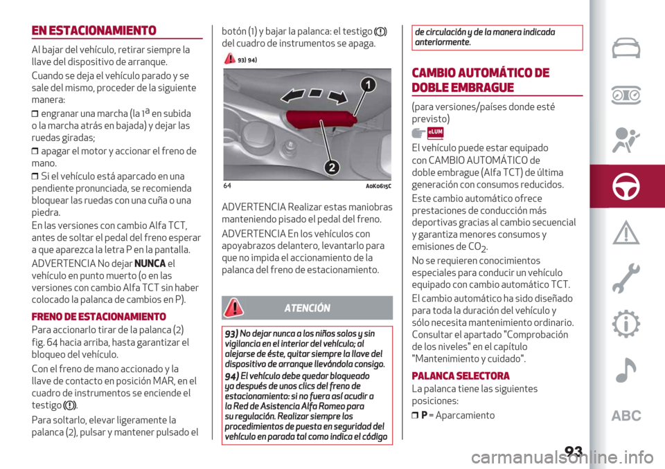 Alfa Romeo Giulietta 2020  Manual del propietario ��
"/ ",$’#*(/’.*"/$(
4$ D(H(. /"$ 9"2<&1$*? ."’%.(. +%")8." $(
$$(9" /"$ /%+8*+%’%9* /" (..(301"6
F1(3/* +" /"
H( "$ 9"2<&1$* 8(.(/* , +"
+($" /"$ )%+)*? 8.*&"/". /" $( +%-1%"3’
"
)(3".(J