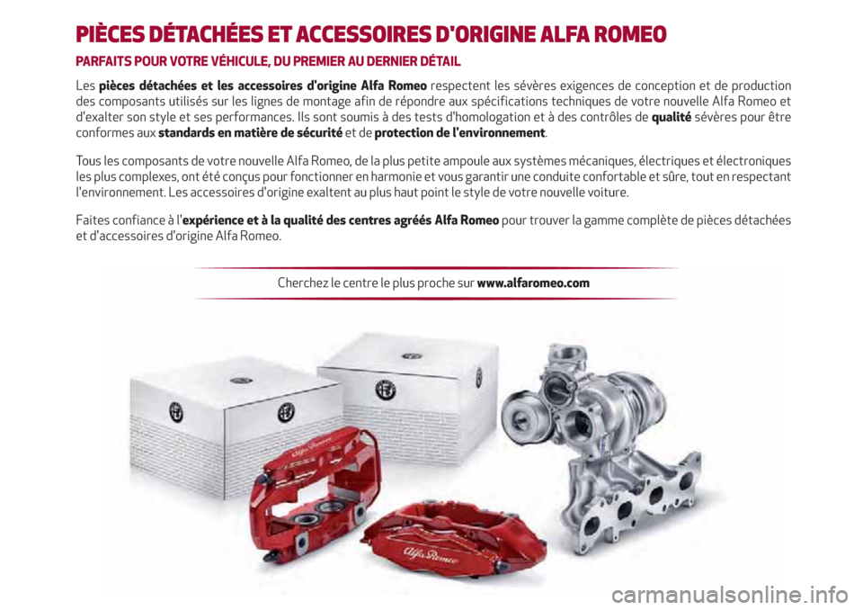 Alfa Romeo Giulietta 2020  Manuel du propriétaire PIÈCES DÉTACHÉES ET ACCESSOIRES DORIGINE ALFA ROMEO
PARFAITS POUR VOTRE VÉHICULE, DU PREMIER AU DERNIER DÉTAIL
Les pièces détachées et les accessoires dorigine Alfa Romeo respectent les sév