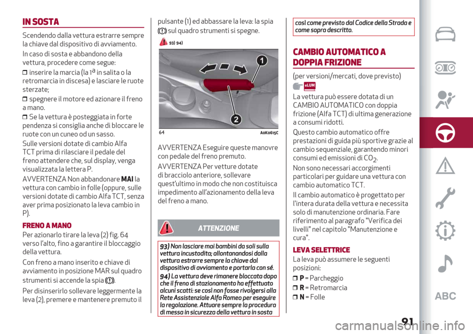 Alfa Romeo Giulietta 2020  Manuale del proprietario ��
-, ’(’*"
?#-%9-%9$ 9(++( 1-))*’( -2)’(’’- 2-,0’-
+( #>"(1- 9(+ 9"20$2")"1$ 9" (11"(,-%)$6
Y%
#(2$ 9" 2$2)( - (77(%9$%$ 9-++(
1-))*’(< 0’$#-9-’- #$,- 2-&*-E
"%2-’"’- +( ,(