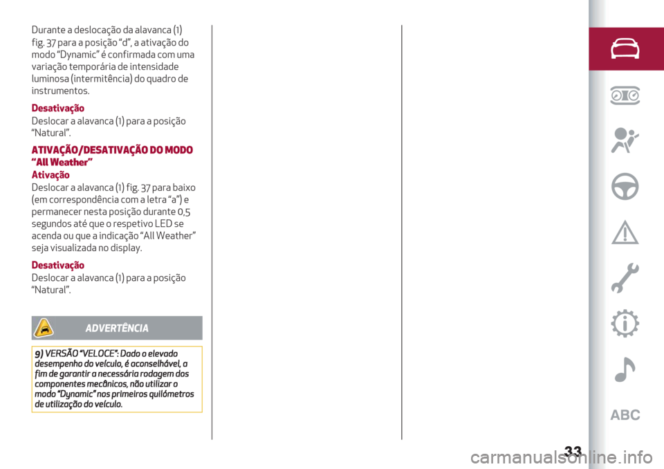 Alfa Romeo Giulietta 2019  Manual do proprietário (in Portuguese) ��
]2#"&.( " ,(’0)/"@C) ," "0"="&/" SfU
5*+7 gm -"#" " -)’*@C) r,s? " ".*="@C) ,)
3),) r]
x&"3*/s % /)&5*#3"," /)3 23"
="#*"@C) .(3-)#8#*" ,( *&.(&’*,",
(
023*&)’"S*&.(#3*.F&/*"U,) :2",#) ,(