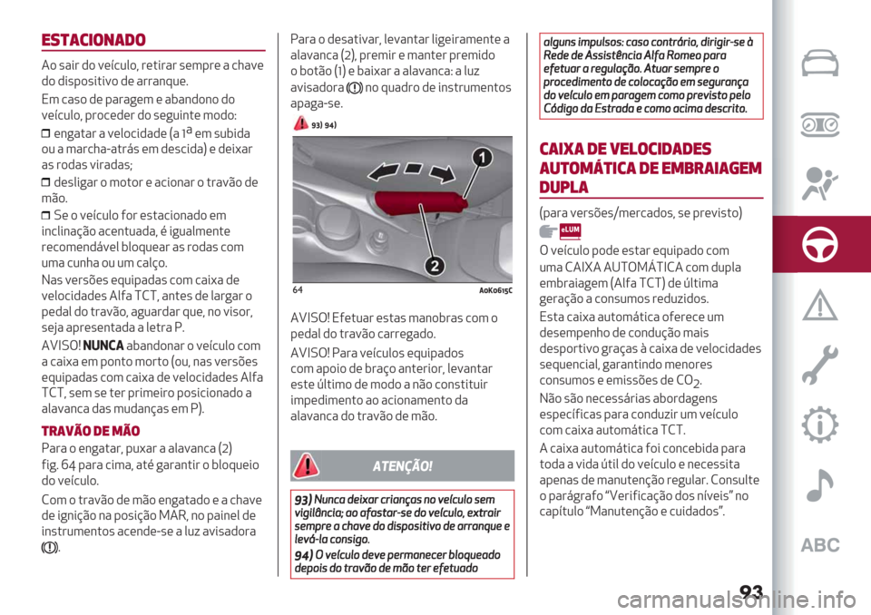 Alfa Romeo Giulietta 2019  Manual do proprietário (in Portuguese) ��
"8)(3&$+(1$
4) ’"*# ,) =(>/20)? #(.*#"# ’(3-#( " /1"=(
,) ,*’-)’*.*=) ,( "##"&:2(7
N3 /"’) ,( -"#"
+(3 ( "$"&,)&) ,)
=(>/20)? -#)/(,(# ,) ’(+2*&.( 3),)Q
(&+"."# " =(0)/*,",(S"f"(3 ’