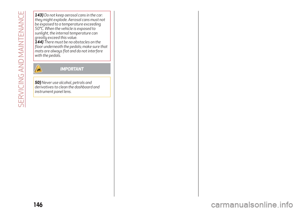 Alfa Romeo Giulietta 2018 Owners Manual 143)Do not keep aerosol cans in the car:
they might explode. Aerosol cans must not
be exposed to a temperature exceeding
50°C. When the vehicle is exposed to
sunlight, the internal temperature can
gr Alfa Romeo Giulietta 2018 Owners Manual 143)Do not keep aerosol cans in the car:
they might explode. Aerosol cans must not
be exposed to a temperature exceeding
50°C. When the vehicle is exposed to
sunlight, the internal temperature can
gr