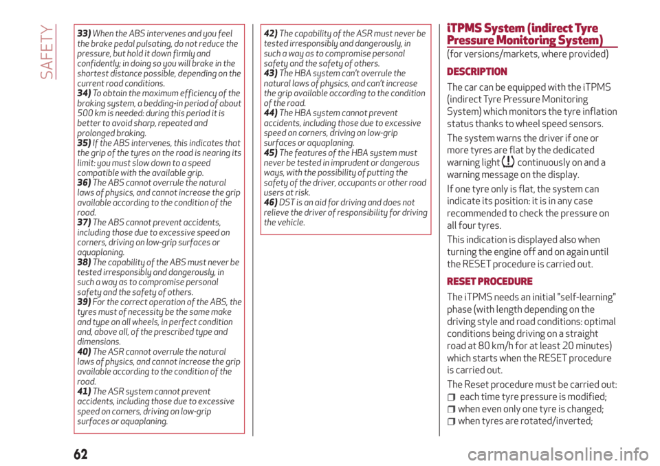 Alfa Romeo Giulietta 2018 Repair Manual 33)When the ABS intervenes and you feel
the brake pedal pulsating, do not reduce the
pressure, but hold it down firmly and
confidently; in doing so you will brake in the
shortest distance possible, de Alfa Romeo Giulietta 2018 Repair Manual 33)When the ABS intervenes and you feel
the brake pedal pulsating, do not reduce the
pressure, but hold it down firmly and
confidently; in doing so you will brake in the
shortest distance possible, de