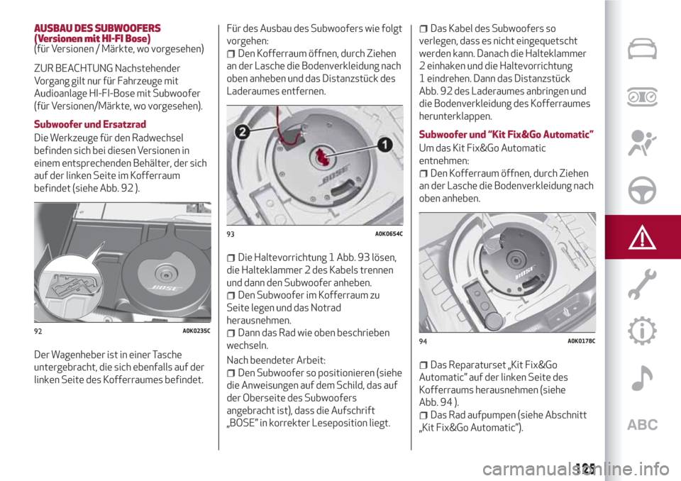 Alfa Romeo Giulietta 2018  Betriebsanleitung (in German) AUSBAU DES SUBWOOFERS
(Versionen mit HI-FI Bose)
(für Versionen / Märkte, wo vorgesehen)
ZUR BEACHTUNG Nachstehender
Vorgang gilt nur für Fahrzeuge mit
Audioanlage HI-FI-Bose mit Subwoofer
(für Ve