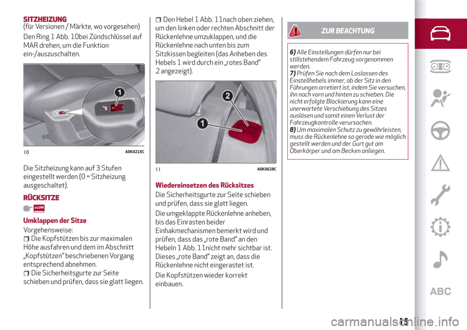 Alfa Romeo Giulietta 2018  Betriebsanleitung (in German) SITZHEIZUNG(für Versionen / Märkte, wo vorgesehen)
Den Ring 1 Abb. 10bei Zündschlüssel auf
MAR drehen, um die Funktion
ein-/auszuschalten.
Die Sitzheizung kann auf 3 Stufen
eingestellt werden (0 =