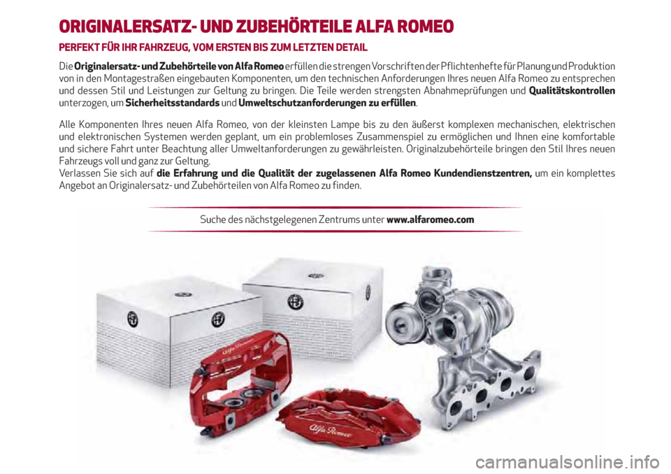 Alfa Romeo Giulietta 2018 Betriebsanleitung (in German) ORIGINALERSATZ- UND ZUBEHÖRTEILE ALFA ROMEO
PERFEKT FÜR IHR FAHRZEUG, VOM ERSTEN BIS ZUM LETZTEN DETAIL
Die Originalersatz- und Zubehörteile von Alfa Romeo erfüllen die strengen Vorschriften der P Alfa Romeo Giulietta 2018 Betriebsanleitung (in German) ORIGINALERSATZ- UND ZUBEHÖRTEILE ALFA ROMEO
PERFEKT FÜR IHR FAHRZEUG, VOM ERSTEN BIS ZUM LETZTEN DETAIL
Die Originalersatz- und Zubehörteile von Alfa Romeo erfüllen die strengen Vorschriften der P