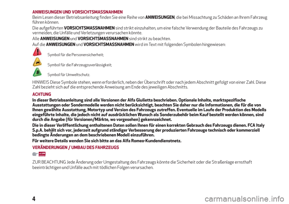 Alfa Romeo Giulietta 2018  Betriebsanleitung (in German) ANWEISUNGEN UND VORSICHTSMASSNAHMEN
Beim Lesen dieser Betriebsanleitung finden Sie eine Reihe vonANWEISUNGEN, die bei Missachtung zu Schäden an Ihrem Fahrzeug
führen können.
Die aufgeführtenVORSIC