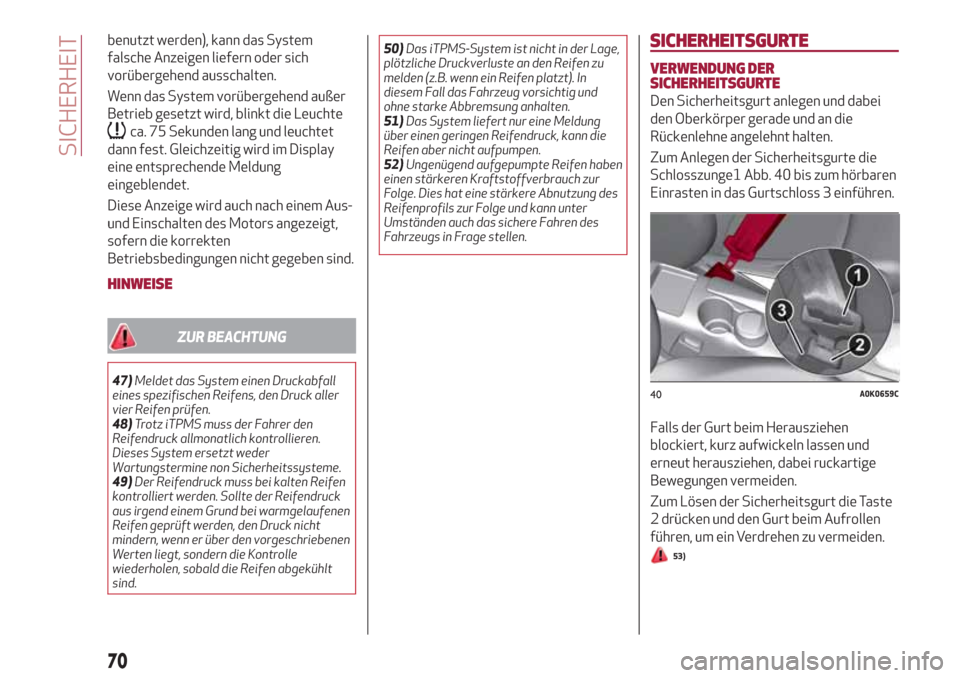 Alfa Romeo Giulietta 2018 Betriebsanleitung (in German) benutzt werden), kann das System
falsche Anzeigen liefern oder sich
vorübergehend ausschalten.
Wenn das System vorübergehend außer
Betrieb gesetzt wird, blinkt die Leuchte
ca. 75 Sekunden lang und Alfa Romeo Giulietta 2018 Betriebsanleitung (in German) benutzt werden), kann das System
falsche Anzeigen liefern oder sich
vorübergehend ausschalten.
Wenn das System vorübergehend außer
Betrieb gesetzt wird, blinkt die Leuchte
ca. 75 Sekunden lang und