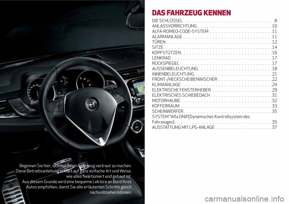 Alfa Romeo Giulietta 2018 Betriebsanleitung (in German) Beginnen Sie hier, sich mit Ihrem Fahrzeug vertraut zu machen.
Diese Betriebsanleitung erklärt auf ganz einfache Art und Weise,
wie alles funktioniert und gebaut ist.
Aus diesem Grunde wird eine bequ Alfa Romeo Giulietta 2018 Betriebsanleitung (in German) Beginnen Sie hier, sich mit Ihrem Fahrzeug vertraut zu machen.
Diese Betriebsanleitung erklärt auf ganz einfache Art und Weise,
wie alles funktioniert und gebaut ist.
Aus diesem Grunde wird eine bequ