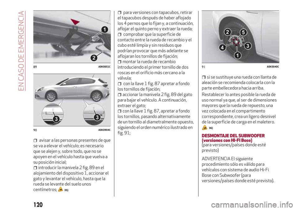 Alfa Romeo Giulietta 2018 Manual del propietario (in Spanish) avisar a las personas presentes de que
se va a elevar el vehículo; es necesario
que se alejen y, sobre todo, que no se
apoyen en el vehículo hasta que vuelva a
su posición inicial;
introducir la ma Alfa Romeo Giulietta 2018 Manual del propietario (in Spanish) avisar a las personas presentes de que
se va a elevar el vehículo; es necesario
que se alejen y, sobre todo, que no se
apoyen en el vehículo hasta que vuelva a
su posición inicial;
introducir la ma