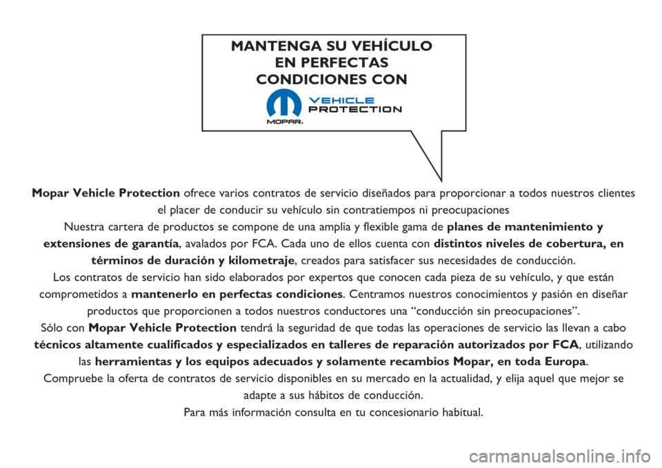 Alfa Romeo Giulietta 2018  Manual del propietario (in Spanish) Mopar Vehicle Protectionofrece varios contratos de servicio diseñados para proporcionar a todos nuestros clientes
el placer de conducir su vehículo sin contratiempos ni preocupaciones
Nuestra carter