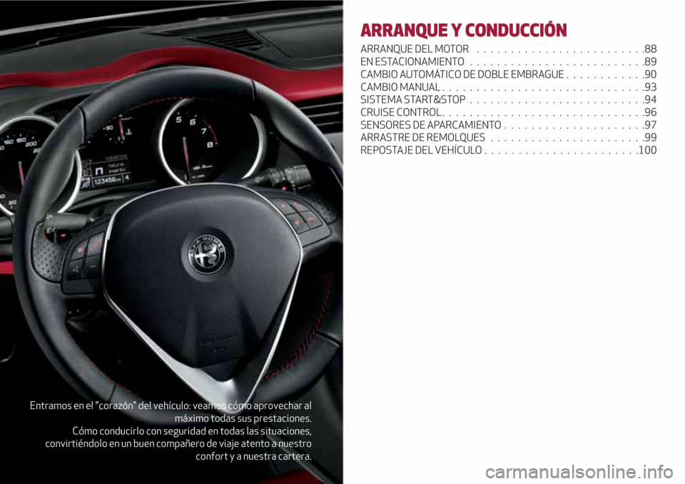 Alfa Romeo Giulietta 2018 Manual del propietario (in Spanish) Entramos en el "corazón" del vehículo: veamos cómo aprovechar al
máximo todas sus prestaciones.
Cómo conducirlo con seguridad en todas las situaciones,
convirtiéndolo en un buen compañero de vi Alfa Romeo Giulietta 2018 Manual del propietario (in Spanish) Entramos en el "corazón" del vehículo: veamos cómo aprovechar al
máximo todas sus prestaciones.
Cómo conducirlo con seguridad en todas las situaciones,
convirtiéndolo en un buen compañero de vi