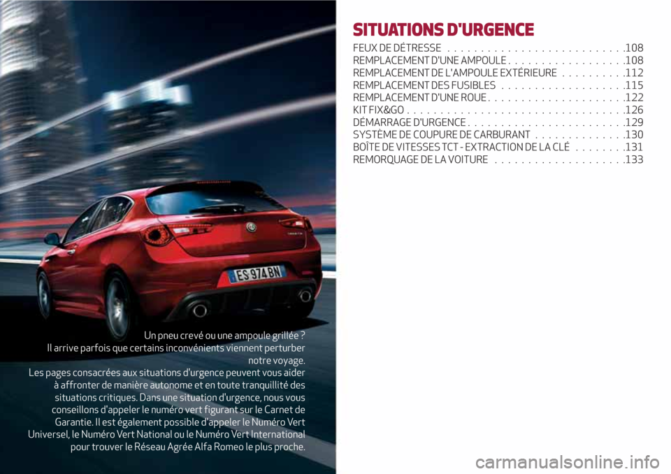 Alfa Romeo Giulietta 2018 Manuel du propriétaire (in French) Un pneu crevé ou une ampoule grillée ?
Il arrive parfois que certains inconvénients viennent perturber
notre voyage.
Les pages consacrées aux situations durgence peuvent vous aider
à affronter d Alfa Romeo Giulietta 2018 Manuel du propriétaire (in French) Un pneu crevé ou une ampoule grillée ?
Il arrive parfois que certains inconvénients viennent perturber
notre voyage.
Les pages consacrées aux situations durgence peuvent vous aider
à affronter d