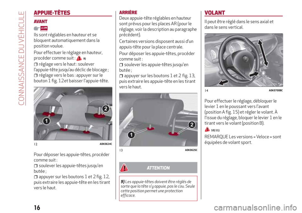 Alfa Romeo Giulietta 2018  Manuel du propriétaire (in French) APPUIE-TÊTES
AVANT
Ils sont réglables en hauteur et se
bloquent automatiquement dans la
position voulue.
Pour effectuer le réglage en hauteur,
procéder comme suit :
9)
réglage vers le haut : soul