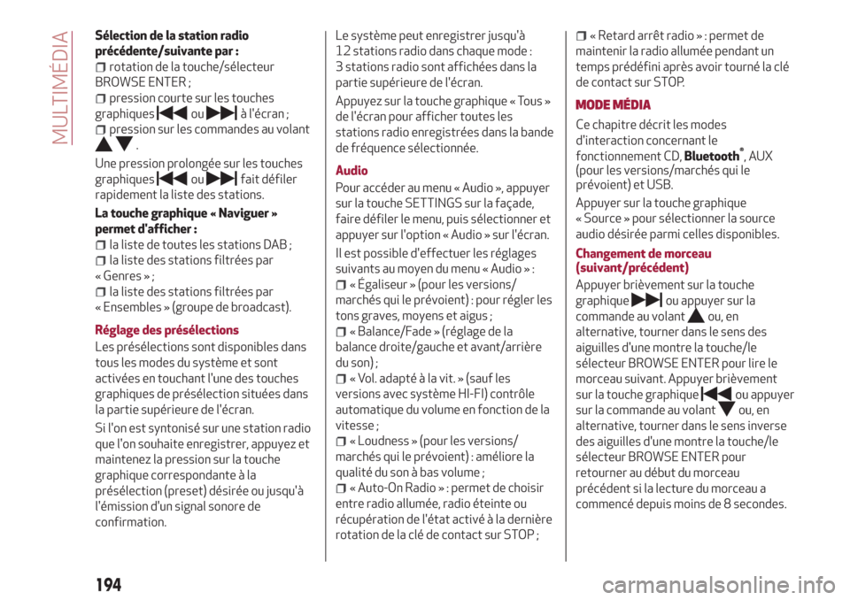 Alfa Romeo Giulietta 2018  Manuel du propriétaire (in French) Sélection de la station radio
précédente/suivante par :
rotation de la touche/sélecteur
BROWSE ENTER ;
pression courte sur les touches
graphiques
ouà lécran ;
pression sur les commandes au vola