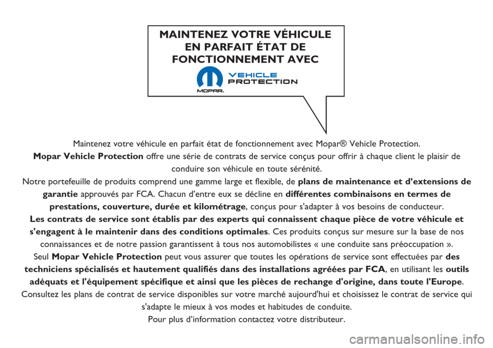 Alfa Romeo Giulietta 2018 Manuel du propriétaire (in French) Maintenez votre véhicule en parfait état de fonctionnement avec Mopar® Vehicle Protection.
Mopar Vehicle Protection offre une série de contrats de service conçus pour offrir à chaque client le p Alfa Romeo Giulietta 2018 Manuel du propriétaire (in French) Maintenez votre véhicule en parfait état de fonctionnement avec Mopar® Vehicle Protection.
Mopar Vehicle Protection offre une série de contrats de service conçus pour offrir à chaque client le p