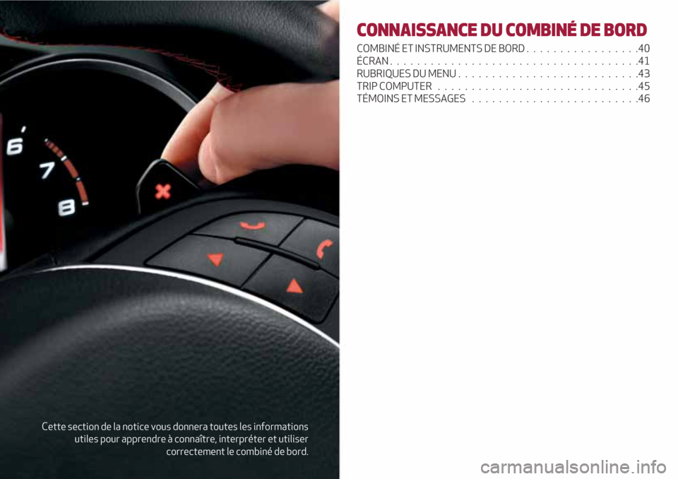 Alfa Romeo Giulietta 2018 Manuel du propriétaire (in French) Cette section de la notice vous donnera toutes les informations
utiles pour apprendre à connaître, interpréter et utiliser
correctement le combiné de bord.
CONNAISSANCE DU COMBINÉ DE BORD
COMBIN Alfa Romeo Giulietta 2018 Manuel du propriétaire (in French) Cette section de la notice vous donnera toutes les informations
utiles pour apprendre à connaître, interpréter et utiliser
correctement le combiné de bord.
CONNAISSANCE DU COMBINÉ DE BORD
COMBIN