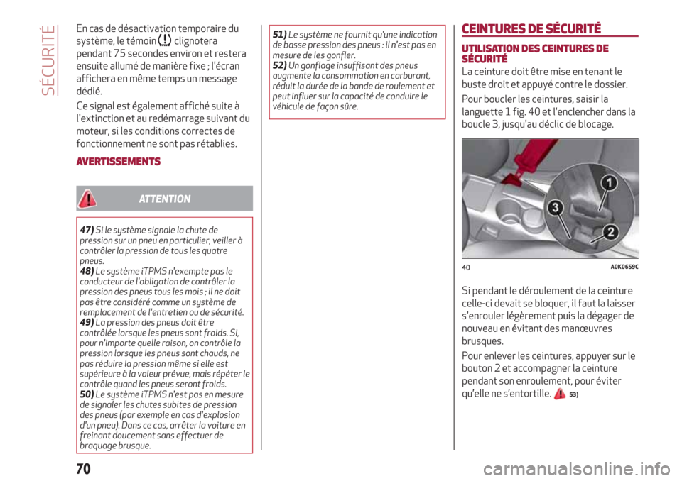 Alfa Romeo Giulietta 2018 Manuel du propriétaire (in French) En cas de désactivation temporaire du
système, le témoin
clignotera
pendant 75 secondes environ et restera
ensuite allumé de manière fixe ; lécran
affichera en même temps un message
dédié.
C Alfa Romeo Giulietta 2018 Manuel du propriétaire (in French) En cas de désactivation temporaire du
système, le témoin
clignotera
pendant 75 secondes environ et restera
ensuite allumé de manière fixe ; lécran
affichera en même temps un message
dédié.
C