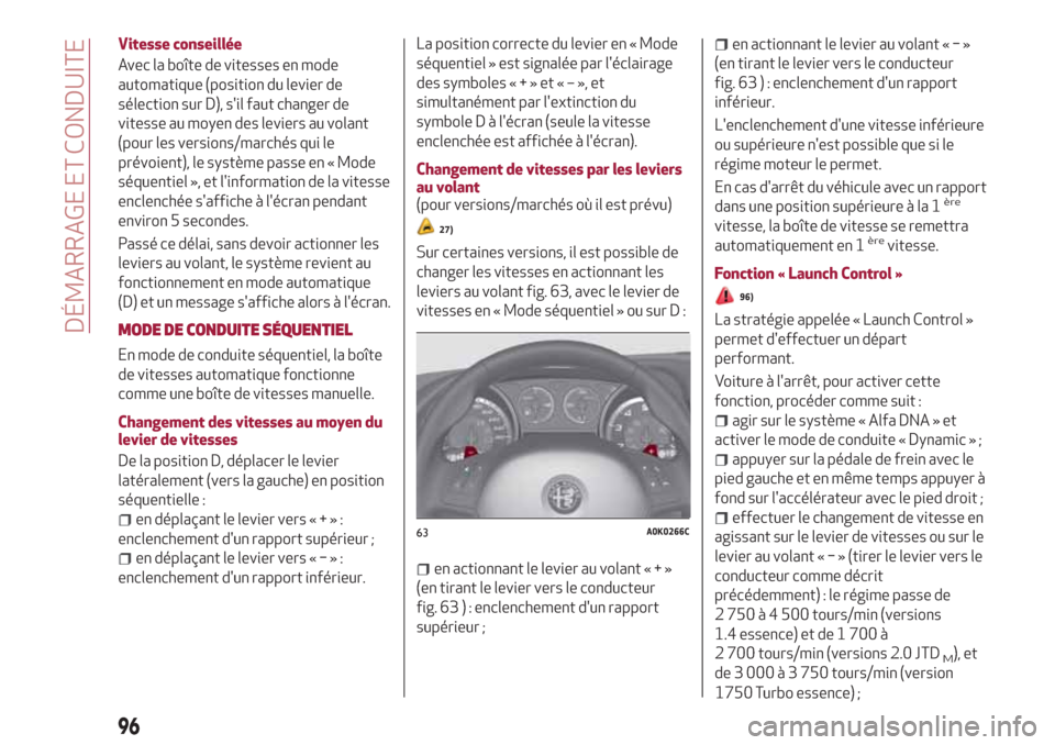 Alfa Romeo Giulietta 2018 Manuel du propriétaire (in French) Vitesse conseillée
Avec la boîte de vitesses en mode
automatique (position du levier de
sélection sur D), sil faut changer de
vitesse au moyen des leviers au volant
(pour les versions/marchés qui Alfa Romeo Giulietta 2018 Manuel du propriétaire (in French) Vitesse conseillée
Avec la boîte de vitesses en mode
automatique (position du levier de
sélection sur D), sil faut changer de
vitesse au moyen des leviers au volant
(pour les versions/marchés qui