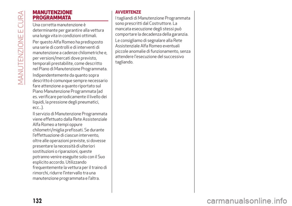 Alfa Romeo Giulietta 2018  Manuale del proprietario (in Italian) MANUTENZIONE
PROGRAMMATA
Una corretta manutenzione è
determinante per garantire alla vettura
una lunga vita in condizioni ottimali.
Per questo Alfa Romeo ha predisposto
una serie di controlli e di in