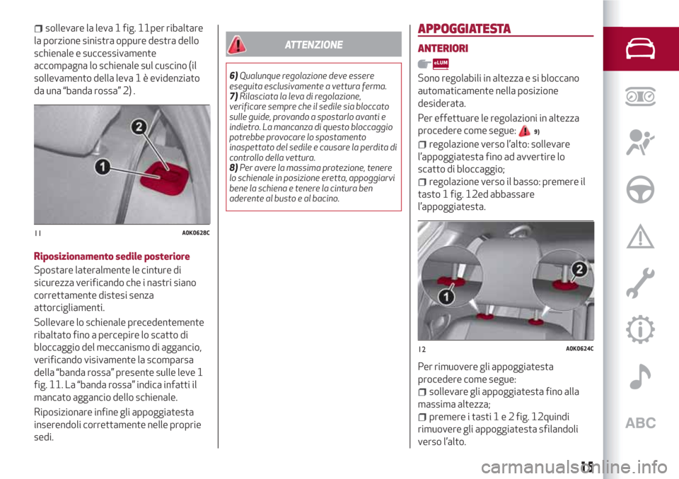 Alfa Romeo Giulietta 2018 Manuale del proprietario (in Italian) sollevare la leva 1 fig. 11per ribaltare
la porzione sinistra oppure destra dello
schienale e successivamente
accompagna lo schienale sul cuscino (il
sollevamento della leva 1 è evidenziato
da una Alfa Romeo Giulietta 2018 Manuale del proprietario (in Italian) sollevare la leva 1 fig. 11per ribaltare
la porzione sinistra oppure destra dello
schienale e successivamente
accompagna lo schienale sul cuscino (il
sollevamento della leva 1 è evidenziato
da una
