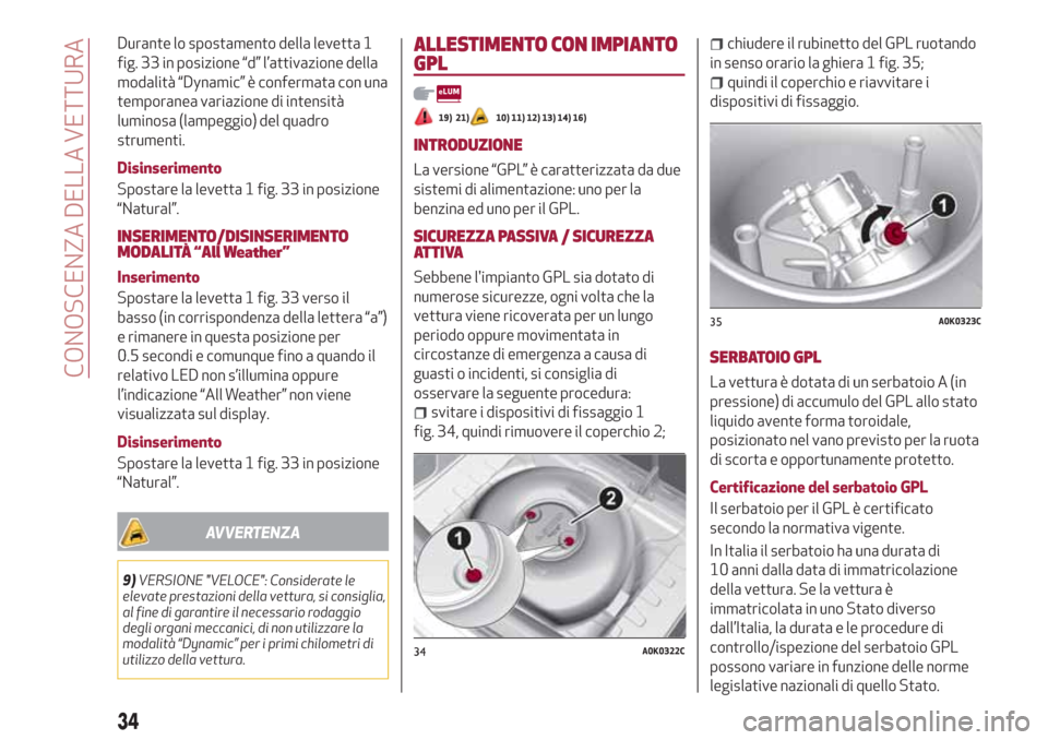 Alfa Romeo Giulietta 2018  Manuale del proprietario (in Italian) Durante lo spostamento della levetta 1
fig. 33 in posizione “d” l’attivazione della
modalità “Dynamic” è confermata con una
temporanea variazione di intensità
luminosa (lampeggio) del qua