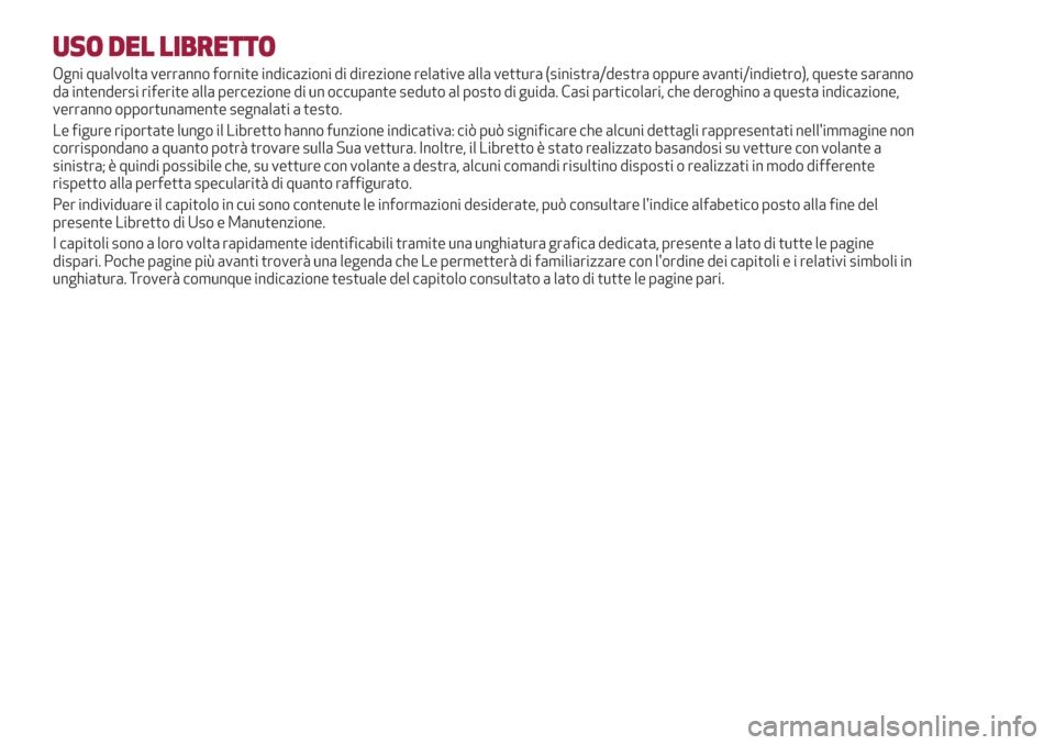 Alfa Romeo Giulietta 2018 Manuale del proprietario (in Italian) USO DEL LIBRETTO
Ogni qualvolta verranno fornite indicazioni di direzione relative alla vettura (sinistra/destra oppure avanti/indietro), queste saranno
da intendersi riferite alla percezione di un oc Alfa Romeo Giulietta 2018 Manuale del proprietario (in Italian) USO DEL LIBRETTO
Ogni qualvolta verranno fornite indicazioni di direzione relative alla vettura (sinistra/destra oppure avanti/indietro), queste saranno
da intendersi riferite alla percezione di un oc
