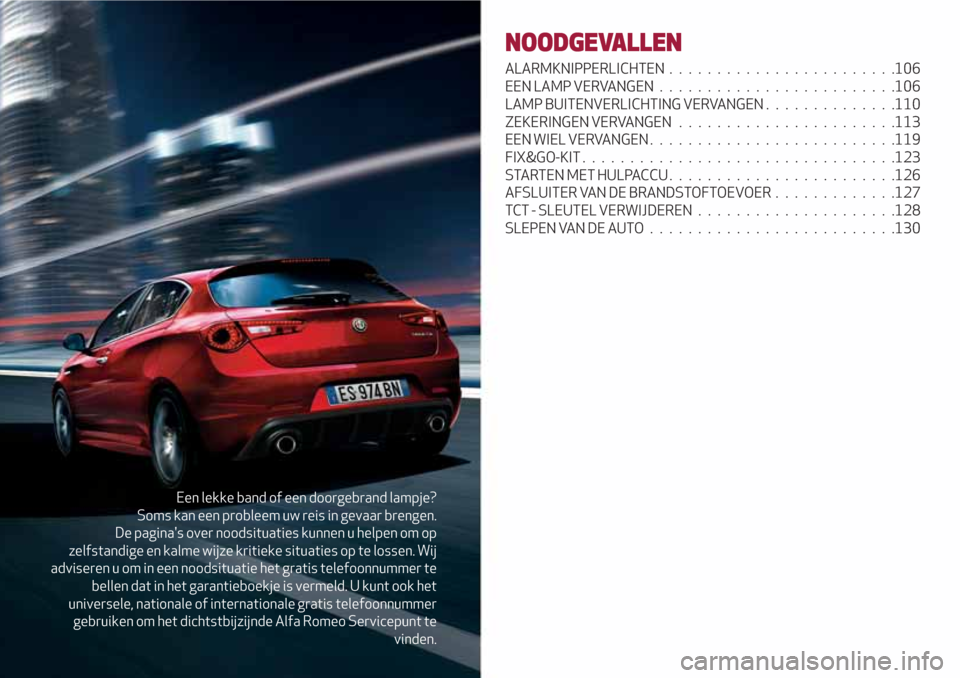 Alfa Romeo Giulietta 2018 Handleiding (in Dutch) Een lekke band of een doorgebrand lampje?
Soms kan een probleem uw reis in gevaar brengen.
De paginas over noodsituaties kunnen u helpen om op
zelfstandige en kalme wijze kritieke situaties op te los Alfa Romeo Giulietta 2018 Handleiding (in Dutch) Een lekke band of een doorgebrand lampje?
Soms kan een probleem uw reis in gevaar brengen.
De paginas over noodsituaties kunnen u helpen om op
zelfstandige en kalme wijze kritieke situaties op te los