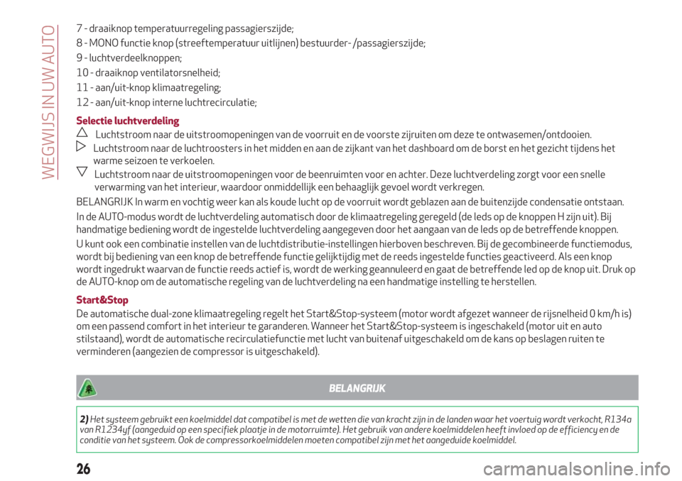 Alfa Romeo Giulietta 2018  Handleiding (in Dutch) 7 - draaiknop temperatuurregeling passagierszijde;
8 - MONO functie knop (streeftemperatuur uitlijnen) bestuurder- /passagierszijde;
9 - luchtverdeelknoppen;
10 - draaiknop ventilatorsnelheid;
11 - aa