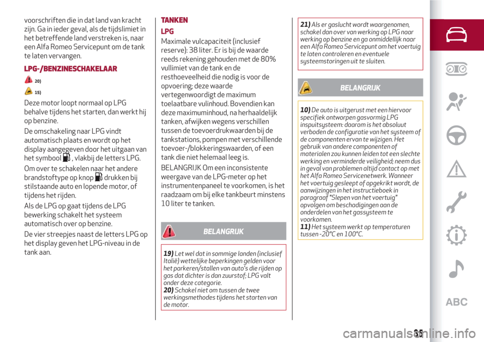Alfa Romeo Giulietta 2018  Handleiding (in Dutch) voorschriften die in dat land van kracht
zijn. Ga in ieder geval, als de tijdslimiet in
het betreffende land verstreken is, naar
een Alfa Romeo Servicepunt om de tank
te laten vervangen.
LPG-/BENZINES