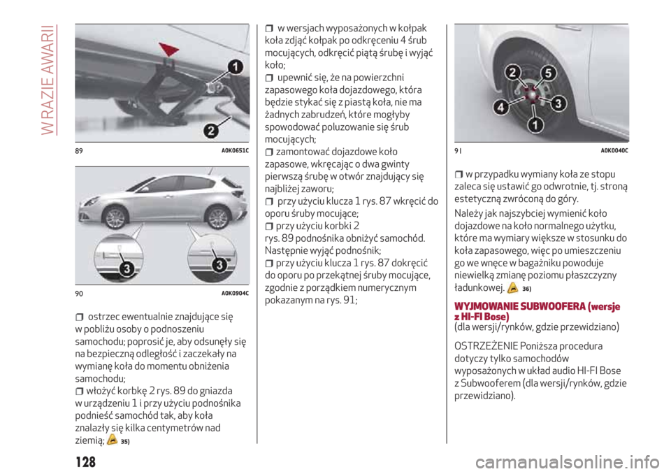Alfa Romeo Giulietta 2018 Instrukcja Obsługi (in Polish) ostrzec ewentualnie znajdujące się
w pobliżu osoby o podnoszeniu
samochodu; poprosić je, aby odsunęły się
na bezpieczną odległość i zaczekały na
wymianę koła do momentu obniżenia
samoch Alfa Romeo Giulietta 2018 Instrukcja Obsługi (in Polish) ostrzec ewentualnie znajdujące się
w pobliżu osoby o podnoszeniu
samochodu; poprosić je, aby odsunęły się
na bezpieczną odległość i zaczekały na
wymianę koła do momentu obniżenia
samoch