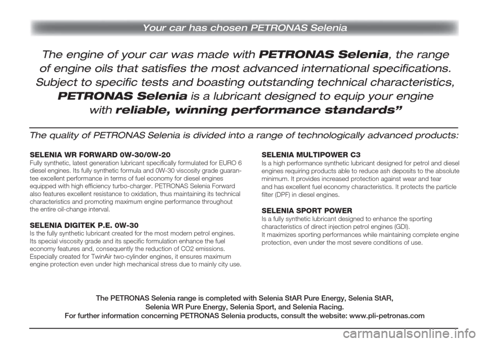 Alfa Romeo Giulietta 2018  Instrukcja Obsługi (in Polish) Your car has chosen PETRONAS Selenia
The quality of PETRONAS Selenia is divided into a range of technologically advanced products:
SELENIA WR FORWARD 0W-30/0W-20Fully synthetic, latest generation lubr