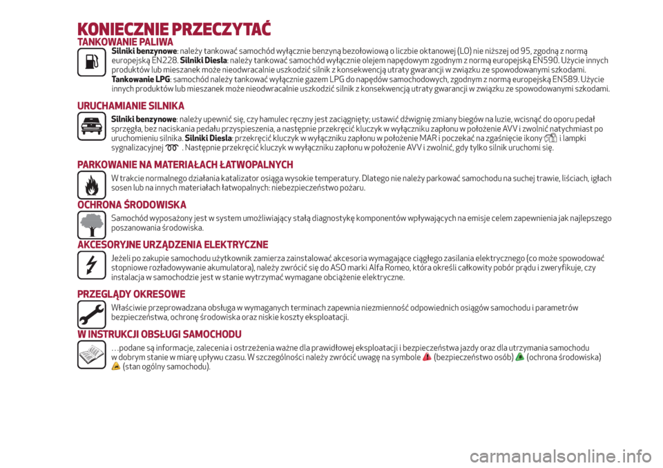 Alfa Romeo Giulietta 2018  Instrukcja Obsługi (in Polish) KONIECZNIE PRZECZYTAĆTANKOWANIE PALIWASilniki benzynowe: należy tankować samochód wyłącznie benzyną bezołowiową o liczbie oktanowej (LO) nie niższej od 95, zgodną z normą
europejską EN228