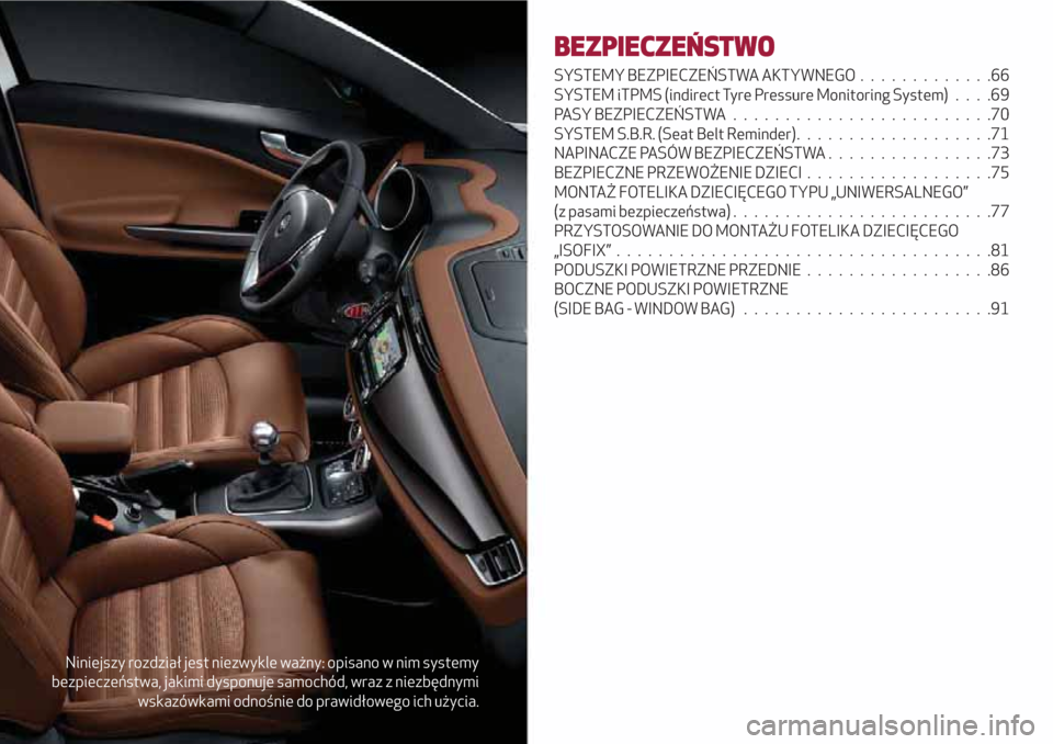 Alfa Romeo Giulietta 2018  Instrukcja Obsługi (in Polish) Niniejszy rozdział jest niezwykle ważny: opisano w nim systemy
bezpieczeństwa, jakimi dysponuje samochód, wraz z niezbędnymi
wskazówkami odnośnie do prawidłowego ich użycia.
BEZPIECZEŃSTWO
S