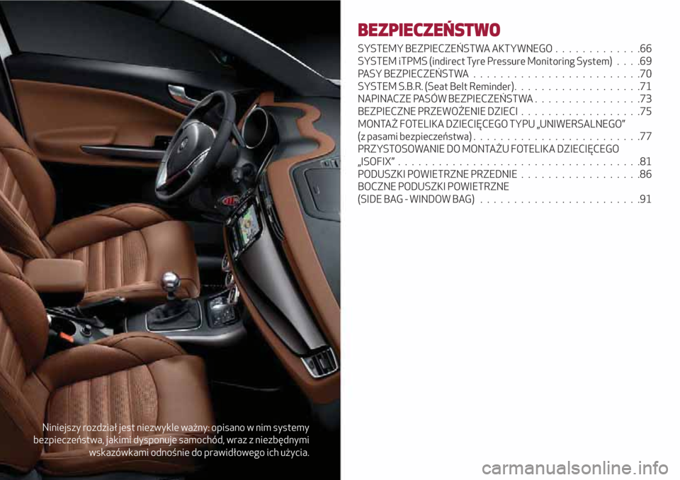 Alfa Romeo Giulietta 2018 Instrukcja Obsługi (in Polish) Niniejszy rozdział jest niezwykle ważny: opisano w nim systemy
bezpieczeństwa, jakimi dysponuje samochód, wraz z niezbędnymi
wskazówkami odnośnie do prawidłowego ich użycia.
BEZPIECZEŃSTWO
S Alfa Romeo Giulietta 2018 Instrukcja Obsługi (in Polish) Niniejszy rozdział jest niezwykle ważny: opisano w nim systemy
bezpieczeństwa, jakimi dysponuje samochód, wraz z niezbędnymi
wskazówkami odnośnie do prawidłowego ich użycia.
BEZPIECZEŃSTWO
S