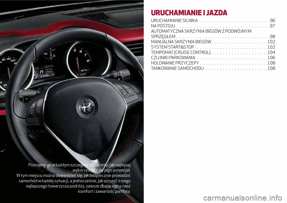 Alfa Romeo Giulietta 2018 Instrukcja Obsługi (in Polish) Poznajmy go w każdym szczególe: zobaczmy, jak najlepiej
wykorzystać cały jego potencjał.
W tym miejscu można dowiedzieć się, jak bezpiecznie prowadzić
samochód w każdej sytuacji, a jednocze Alfa Romeo Giulietta 2018 Instrukcja Obsługi (in Polish) Poznajmy go w każdym szczególe: zobaczmy, jak najlepiej
wykorzystać cały jego potencjał.
W tym miejscu można dowiedzieć się, jak bezpiecznie prowadzić
samochód w każdej sytuacji, a jednocze