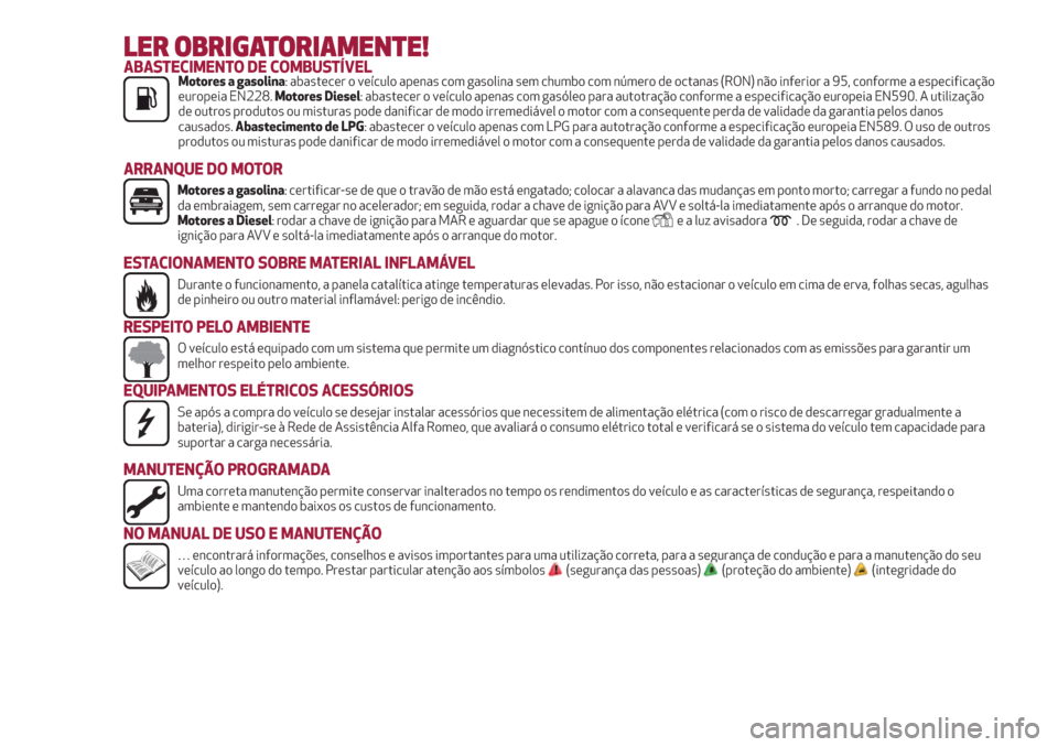 Alfa Romeo Giulietta 2018  Manual do proprietário (in Portuguese) LER OBRIGATORIAMENTE!ABASTECIMENTO DE COMBUSTÍVELMotores a gasolina: abastecer o veículo apenas com gasolina sem chumbo com número de octanas (RON) não inferior a 95, conforme a especificação
eu