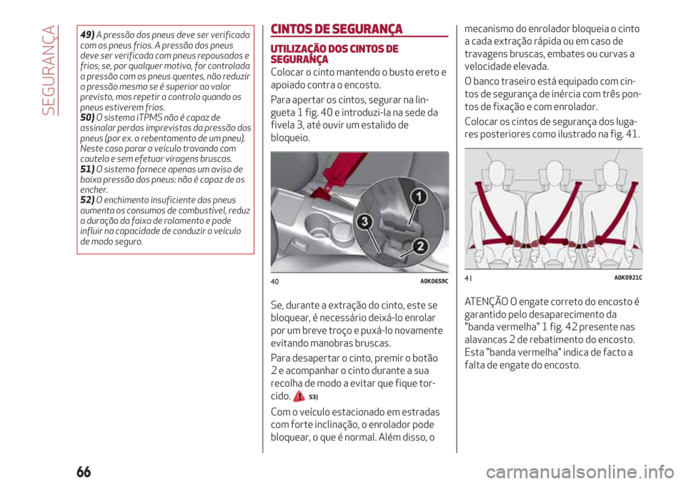 Alfa Romeo Giulietta 2018 Manual do proprietário (in Portuguese) 49)A pressão dos pneus deve ser verificada
com os pneus frios. A pressão dos pneus
deve ser verificada com pneus repousados e
frios; se, por qualquer motivo, for controlada
a pressão com os pneus q Alfa Romeo Giulietta 2018 Manual do proprietário (in Portuguese) 49)A pressão dos pneus deve ser verificada
com os pneus frios. A pressão dos pneus
deve ser verificada com pneus repousados e
frios; se, por qualquer motivo, for controlada
a pressão com os pneus q