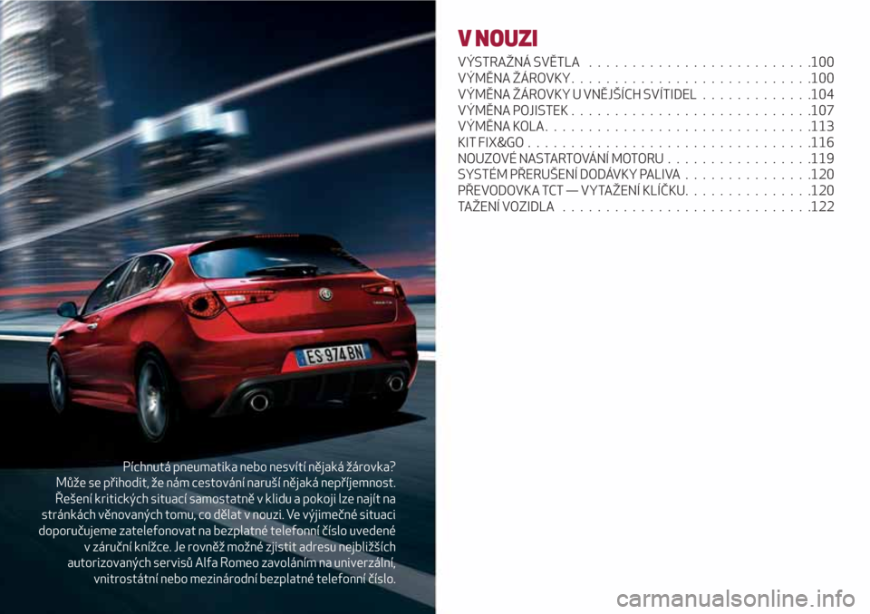 Alfa Romeo Giulietta 2018  Návod k obsluze (in Czech) Píchnutá pneumatika nebo nesvítí nějaká žárovka?
Může se přihodit, že nám cestování naruší nějaká nepříjemnost.
Řešení kritických situací samostatně v klidu a pokoji lze naj