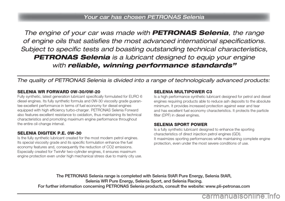 Alfa Romeo Giulietta 2018  Návod k obsluze (in Czech) Your car has chosen PETRONAS Selenia
The quality of PETRONAS Selenia is divided into a range of technologically advanced products:
SELENIA WR FORWARD 0W-30/0W-20Fully synthetic, latest generation lubr