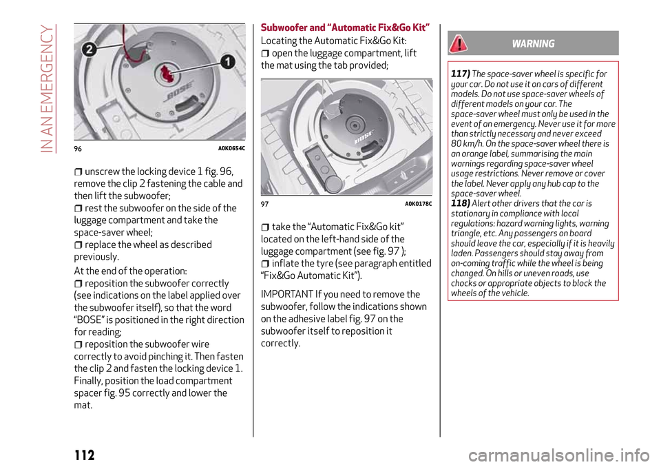 Alfa Romeo Giulietta 2017 Owners Manual unscrew the locking device 1 fig. 96,
remove the clip 2 fastening the cable and
then lift the subwoofer;
rest the subwoofer on the side of the
luggage compartment and take the
space-saver wheel;
repla Alfa Romeo Giulietta 2017 Owners Manual unscrew the locking device 1 fig. 96,
remove the clip 2 fastening the cable and
then lift the subwoofer;
rest the subwoofer on the side of the
luggage compartment and take the
space-saver wheel;
repla