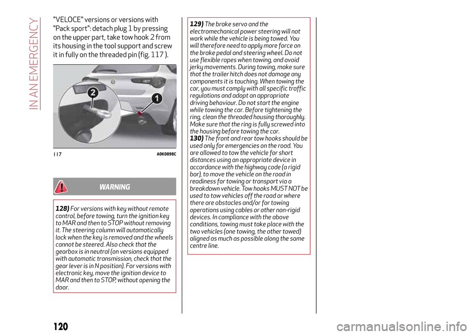 Alfa Romeo Giulietta 2017 Owners Manual "VELOCE" versions or versions with
"Pack sport": detach plug 1 by pressing
on the upper part, take tow hook 2 from
its housing in the tool support and screw
it in fully on the threaded pin (fig. 117 ) Alfa Romeo Giulietta 2017 Owners Manual "VELOCE" versions or versions with
"Pack sport": detach plug 1 by pressing
on the upper part, take tow hook 2 from
its housing in the tool support and screw
it in fully on the threaded pin (fig. 117 )
